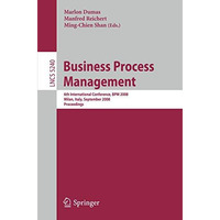 Business Process Management: 6th International Conference, BPM 2008, Milan, Ital [Paperback]