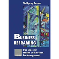 Business Reframing: Das Ende der Moden und Mythen im Management [Paperback]