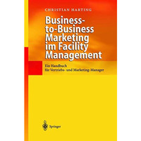 Business-to-Business Marketing im Facility Management: Ein Handbuch f?r Vertrieb [Hardcover]