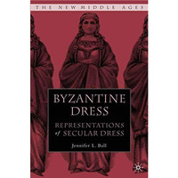 Byzantine Dress: Representations of Secular Dress [Hardcover]