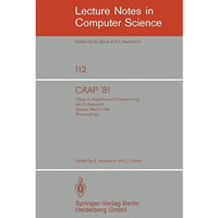 CAAP '81: Trees in Algebra and Programming /6th Colloquium, Genoa, March 5-7, 19 [Paperback]