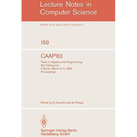 CAAP '83: Trees in Algebra and Programming. 8th Colloquium L'Aquila, March 9-11, [Paperback]