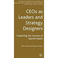 CEOs as Leaders and Strategy Designers: Explaining the Success of Spanish Banks: [Hardcover]