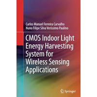 CMOS Indoor Light Energy Harvesting System for Wireless Sensing Applications [Paperback]