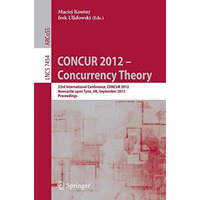 CONCUR 2012- Concurrency Theory: 23rd International Conference, CONCUR 2012, New [Paperback]