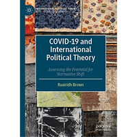 COVID-19 and International Political Theory: Assessing the Potential for Normati [Hardcover]