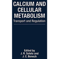 Calcium and Cellular Metabolism: Transport and Regulation [Paperback]