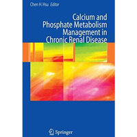 Calcium and Phosphate Metabolism Management in Chronic Renal Disease [Hardcover]