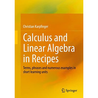 Calculus and Linear Algebra in Recipes: Terms, phrases and numerous examples in  [Paperback]