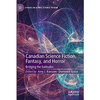 Canadian Science Fiction, Fantasy, and Horror: Bridging the Solitudes [Paperback]