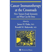 Cancer Immunotherapy at the Crossroads: How Tumors Evade Immunity and What Can B [Paperback]