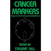 Cancer Markers: Diagnostic and Developmental Significance [Paperback]