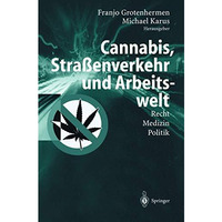 Cannabis, Stra?enverkehr und Arbeitswelt: Recht - Medizin - Politik [Paperback]