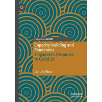 Capacity-building and Pandemics: Singapores Response to Covid-19 [Hardcover]