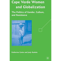 Cape Verdean Women and Globalization: The Politics of Gender, Culture, and Resis [Hardcover]