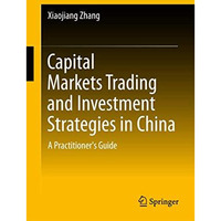 Capital Markets Trading and Investment Strategies in China: A Practitioner's Gui [Hardcover]