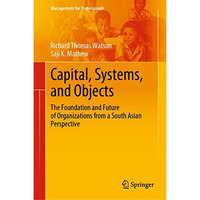 Capital, Systems, and Objects: The Foundation and Future of Organizations from a [Hardcover]