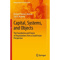 Capital, Systems, and Objects: The Foundation and Future of Organizations from a [Paperback]