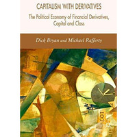 Capitalism With Derivatives: A Political Economy of Financial Derivatives, Capit [Hardcover]