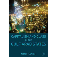 Capitalism and Class in the Gulf Arab States [Hardcover]