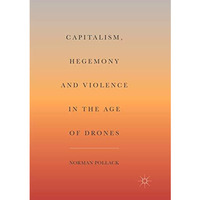 Capitalism, Hegemony and Violence in the Age of Drones [Paperback]