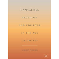 Capitalism, Hegemony and Violence in the Age of Drones [Hardcover]