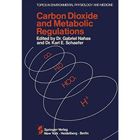 Carbon Dioxide and Metabolic Regulations: Satellite Symposium of the XXV INTERNA [Paperback]