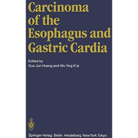 Carcinoma of the Esophagus and Gastric Cardia [Paperback]