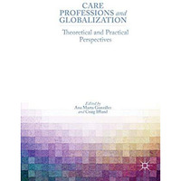 Care Professions and Globalization: Theoretical and Practical Perspectives [Hardcover]