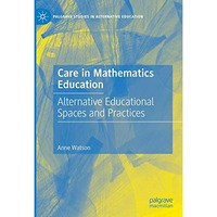 Care in Mathematics Education: Alternative Educational Spaces and Practices [Hardcover]