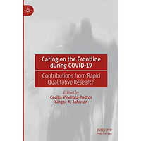 Caring on the Frontline during COVID-19: Contributions from Rapid Qualitative Re [Hardcover]