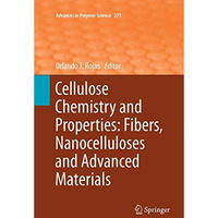 Cellulose Chemistry and Properties: Fibers, Nanocelluloses and Advanced Material [Paperback]