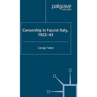 Censorship in Fascist Italy, 1922-43: Policies, Procedures and Protagonists [Paperback]