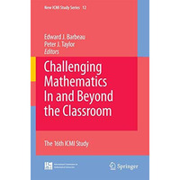 Challenging Mathematics In and Beyond the Classroom: The 16th ICMI Study [Hardcover]