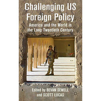 Challenging US Foreign Policy: America and the World in the Long Twentieth Centu [Hardcover]