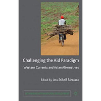 Challenging the Aid Paradigm: Western Currents and Asian Alternatives [Hardcover]