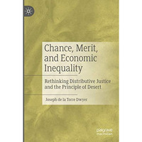 Chance, Merit, and Economic Inequality: Rethinking Distributive Justice and the  [Paperback]