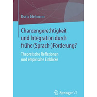 Chancengerechtigkeit und Integration durch fr?he (Sprach-)F?rderung?: Theoretisc [Paperback]