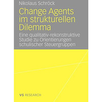 Change Agents im strukturellen Dilemma: Eine qualitativ-rekonstruktive Studie zu [Paperback]