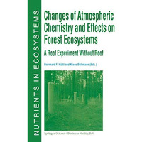 Changes of Atmospheric Chemistry and Effects on Forest Ecosystems: A Roof Experi [Hardcover]