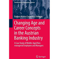 Changing Age and Career Concepts in the Austrian Banking Industry: A Case Study  [Hardcover]