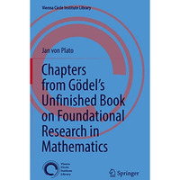 Chapters from G?dels Unfinished Book on Foundational Research in Mathematics [Hardcover]