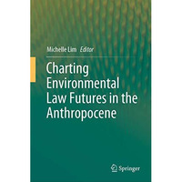 Charting Environmental Law Futures in the Anthropocene [Hardcover]