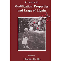 Chemical Modification, Properties, and Usage of Lignin [Hardcover]