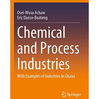 Chemical and Process Industries: With Examples of Industries in Ghana [Paperback]