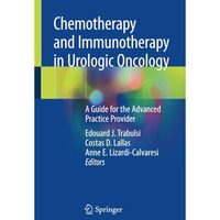 Chemotherapy and Immunotherapy in Urologic Oncology: A Guide for the Advanced Pr [Paperback]