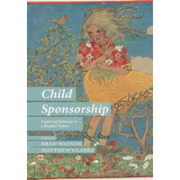 Child Sponsorship: Exploring Pathways to a Brighter Future [Paperback]