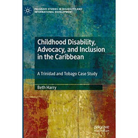 Childhood Disability, Advocacy, and Inclusion in the Caribbean: A Trinidad and T [Paperback]