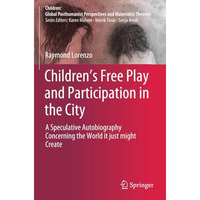 Childrens Free Play and Participation in the City: A Speculative Autobiography  [Paperback]