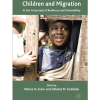 Children and Migration: At the Crossroads of Resiliency and Vulnerability [Paperback]